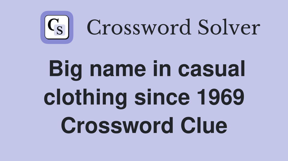Big name in casual clothing since 1969 Crossword Clue Answers